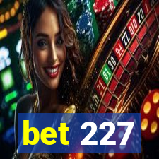 bet 227